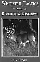 WHITETAIL TACTICS WITH RECURVES & LONGBOWS